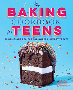 The Baking Cookbook for Teens 