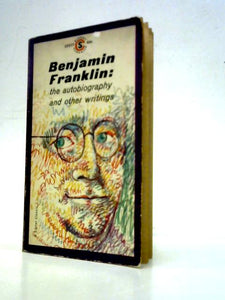 Benjamin Franklin: The Autobiography and Other Writings 