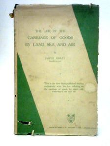 The Law of the Carriage of Goods by Land, Sea and Air 