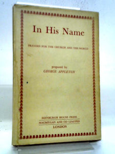 In His Name. Prayers For The Church And The World. A Discipline Of Intercession Based On Bible Insights 