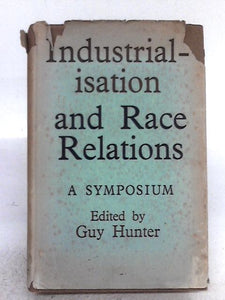 Industrialisation And Race Relations. A Symposium 