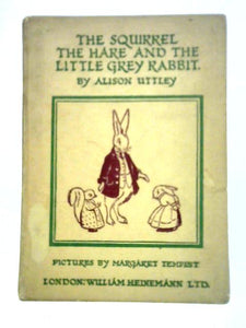 The Squirrel, The Hare and The Little Grey Rabbit 