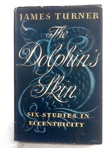 The Dolphin's Skin: Six Studies In Eccentricity 