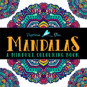 Mandalas: A Mindful Colouring Book 