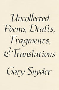 Uncollected Poems, Drafts, Fragments, and Translations 