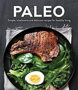 Paleo: Simple, Wholesome and Delicious Recipes for Healthy Living 