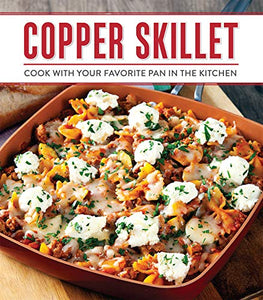 Copper Skillet Cooking: Cook with Your Favorite Pan in the Kitchen 