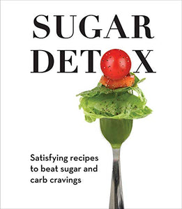 Sugar Detox: Satisfying Recipes to Beat Sugar and Carb Cravings 