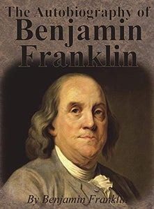 The Autobiography of Benjamin Franklin 