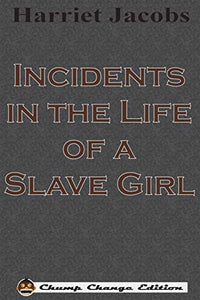 Incidents in the Life of a Slave Girl (Chump Change Edition) 