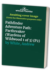 Pathfinder Adventure Path: Pactbreaker (Wardens of Wildwood 1 of 3) (P2) 