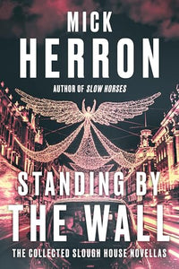 Standing by the Wall: The Collected Slough House Novellas 