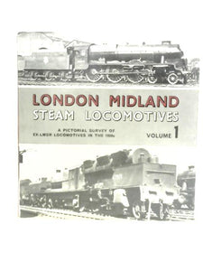 London Midland Steam Locomotives: A Pictorial Survey of ex-LMSR Locomotives in the 1950s, Vol.1 