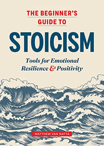 The Beginner's Guide to Stoicism 