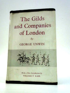 The Gilds And Companies Of London. With A New Introduction By William F. Kahl 