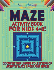 Maze Activity Book For Kids 4-8! Discover This Unique Collection Of Activity Maze Pages And More! 