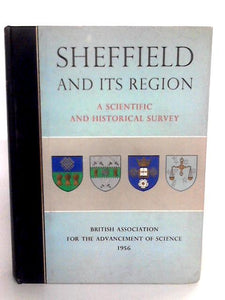 Sheffield And Its Region: A Scientific And Historical Survey 