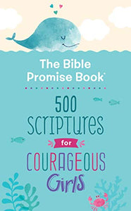 The Bible Promise Book: 500 Scriptures for Courageous Girls 