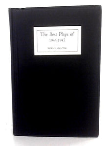 The Best Plays Of 1946-47, And The Year Book Of The Drama In America 