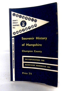 Souvenir History Of Hampshire Champion County Incorporating The Hampshire Handbook 1962 