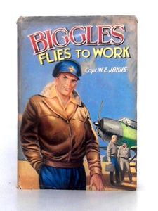 Biggles Flies to Work - Some Unusual Cases of Biggles and His Air Police 