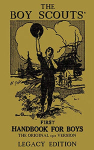 The Boy Scouts' First Handbook For Boys (Legacy Edition) 