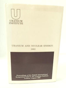 Uranium and Nuclear Energy: 8th, 1983: International Symposium Proceedings 