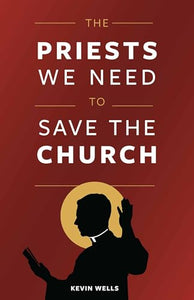 The Priests We Need to Save the Church 