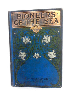 Pioneers of the Sea - A Record Of Maritime Discovery 