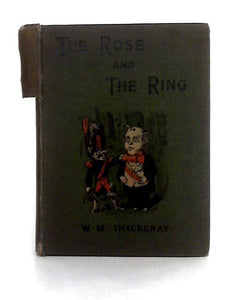 The Rose and the Ring; or the History of Prince Giglio and Prince Bulbo 