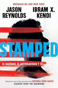 Stamped: el racismo, el antirracismo y tu / Stamped: Racism, Antiracism, and You: A Remix of the National Book Award-winning Stamped from the Beginning 