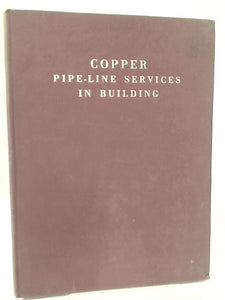 Copper Pipe-Line Services in Building : A Practical Handbook 