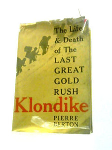 Klondike: The Life and Death of the Last Great Gold Rush 