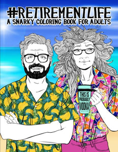 Retirement Life: A Snarky Coloring Book for Adults 