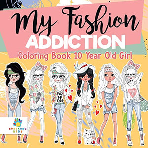 My Fashion Addiction Coloring Book 10 Year Old Girl 