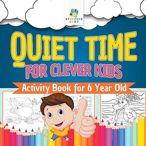 Quiet Time for Clever Kids Activity Book for 6 Year Old 