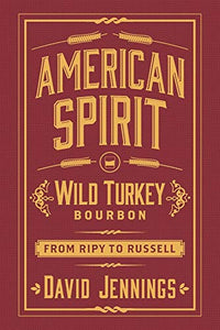 American Spirit: Wild Turkey Bourbon from Ripy to Russell 