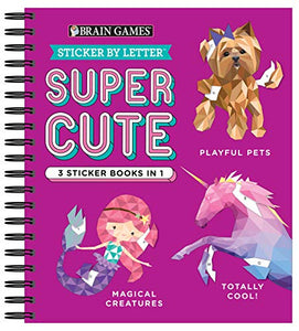 Brain Games - Sticker by Letter: Super Cute - 3 Sticker Books in 1 (30 Images to Sticker: Playful Pets, Totally Cool!, Magical Creatures) 