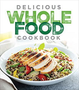 Delicious Whole Food Cookbook 