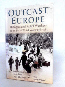 Outcast Europe: Refugees and Relief Workers in an Era of Total War, 1936-48 