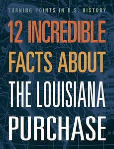 12 Incredible Facts about the Louisiana Purchase 