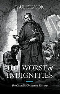 The Worst of Indignities: The Catholic Church on Slavery 