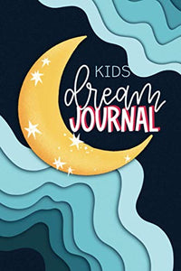 Kids Dream Journal A Creative Writing  Drawing Sleep Diary for Children Ages 