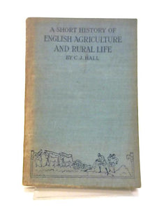 A Short History of English Agriculture and Rural Life 