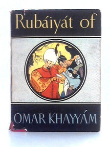 Rubaiyat of Omar Khayyam; Rendered into English Verse by Edward Fitzgerald 