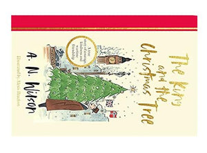 The King And The Christmas Tree: A Heartwarming Story And Beautiful Festive Gift For Young And Old Alike 