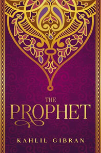 The Prophet: Kahlil Gibran's Masterpiece With Original 1923 Illustrations 