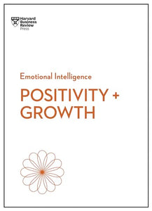 Positivity and Growth (HBR Emotional Intelligence Series) 