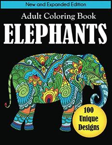 Elephants Adult Coloring Book: New and Expanded Edition with 100 Unique Designs 