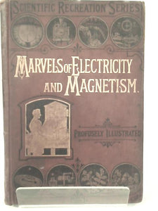 Marvels of Electricity and Magnetism 